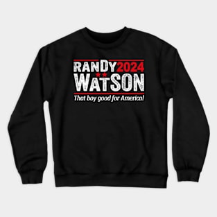 Randy Watson 2024 - That Boy Good For America Crewneck Sweatshirt